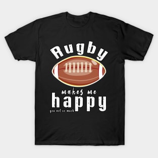 Rugby Makes Me Happy You Not So Much T-Shirt